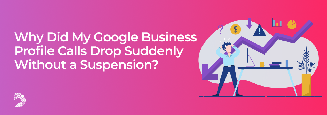 Why Did My Google Business Profile Calls Drop Suddenly Without a Suspension?

